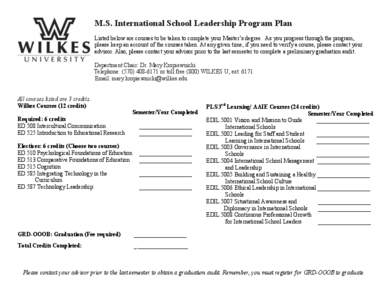 M.S. International School Leadership Program Plan Listed below are courses to be taken to complete your Master’s degree. As you progress through the program, please keep an account of the courses taken. At any given ti
