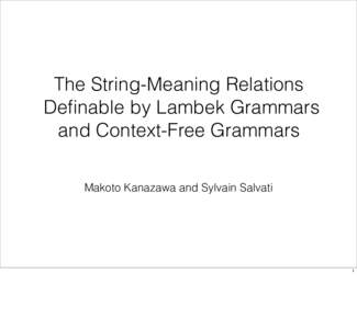 The String-Meaning Relations Definable by Lambek Grammars and Context-Free Grammars Makoto Kanazawa and Sylvain Salvati  1