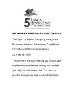 NEIGHBORHOOD MEETING FACILITATOR GUIDE The City of Los Angeles Emergency Management Department developed this resource. For additional information visit http://www.5Steps.LA or callThe purpose of this gu