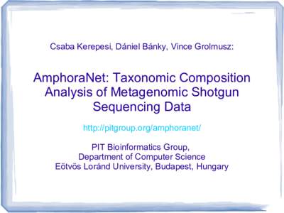 Csaba Kerepesi, Dániel Bánky, Vince Grolmusz:  AmphoraNet: Taxonomic Composition Analysis of Metagenomic Shotgun Sequencing Data http://pitgroup.org/amphoranet/