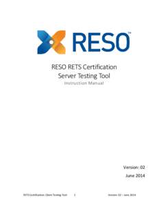 RESO RETS Certification Server Testing Tool Instruction Manual Version: 02 June 2014