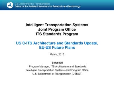Intelligent Transportation Systems Joint Program Office ITS Standards Program US C-ITS Architecture and Standards Update, EU-US Future Plans March, 2015