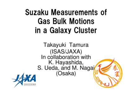 Suzaku Measurements of Gas Bulk Motions in a Galaxy Cluster Takayuki Tamura (ISAS/JAXA) In collaboration with