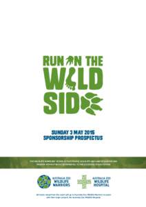 sunday 3 MAY 2015 SPONSORSHIP PROSPECTUS THE WILDLIFE WARRIORS’ VISION IS THAT PEOPLE, WILDLIFE AND HABITAT SURVIVE AND PROSPER WITHOUT BEING DETRIMENTAL TO THE EXISTENCE OF EACH OTHER.