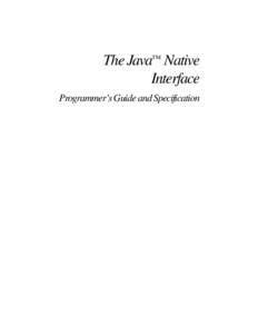 jni.book Page 1 Thursday, February 21, 2002 4:36 PM  The Java™ Native Interface Programmer’s Guide and Specification