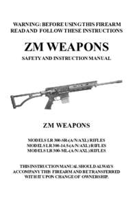 WARNING: BEFORE USING THIS FIREARM READ AND FOLLOW THESE INSTRUCTIONS ZM WEAPONS SAFETY AND INSTRUCTION MANUAL
