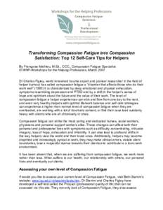 Transforming Compassion Fatigue into Compassion Satisfaction: Top 12 Self-Care Tips for Helpers By Françoise Mathieu, M.Ed., CCC., Compassion Fatigue Specialist © WHP-Workshops for the Helping Professions, March 2007 D