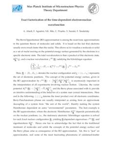 Max Planck Institute of Microstructure Physics Theory Department Exact factorization of the time-dependent electron-nuclear wavefunction A. Abedi, F. Agostini, S.K. Min, C. Proetto, Y. Suzuki, F. Tandetzky
