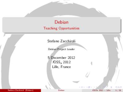 Debian Teaching Opportunities Stefano Zacchiroli Debian Project Leader