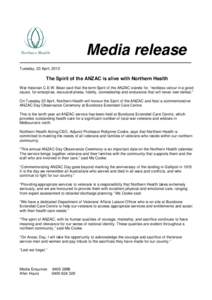 Media release Tuesday, 23 April, 2013 The Spirit of the ANZAC is alive with Northern Health War historian C.E.W. Bean said that the term Spirit of the ANZAC stands for, “reckless valour in a good cause, for enterprise,