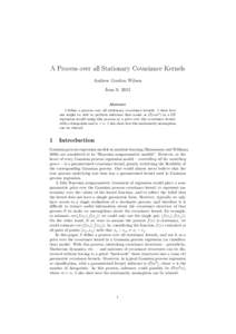 A Process over all Stationary Covariance Kernels Andrew Gordon Wilson June 9, 2012 Abstract I define a process over all stationary covariance kernels. I show how one might be able to perform inference that scales as O(nm