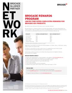 BROCADE REWARDS PROGRAM LIMITED TIME OFFER: EARN EXTRA REWARDS FOR BROCADE VDX PRODUCTS Earn $500 for every Brocade® VDX® product sold to a net-new customer*.