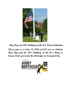 Flag Day and 241st Birthday of the U.S. Army Celebration Please join us on June 14, 2016 at 2:30 p.m. to celebrate Flag Day and the 241st Birthday of the U.S. Army at Cowan Park, just inside the Main Gate on Oceanport Av