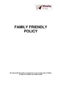FAMILY FRIENDLY POLICY We will provide this policy on request at no cost, in large print, in Braille, on tape or in another non written format.