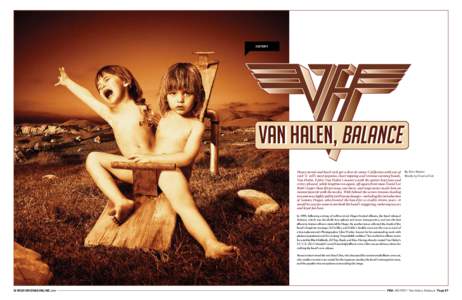 HISTORY  Van Halen, Balance Heavy metal and hard rock got a dose of sunny California with one of rock ‘n’ roll’s most popular, chart-topping and revenue earning bands, Van Halen. Eddie Van Halen’s mastery with th