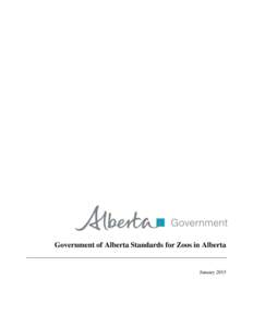 Government of Alberta Standards for Zoos in Alberta  January 2015 Prepared by the Alberta Zoo Standards Committee Of