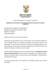 MEDIA STATEMENT Ms Tina Joemat-Pettersson Minister of Energy Issued by the Department of Energy on 16 April 2015 Expansion and Acceleration of the Independent Power Producer Procurement