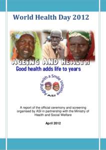 World Health DayA report of the official ceremony and screening organised by ASI in partnership with the Ministry of Health and Social Welfare April 2012