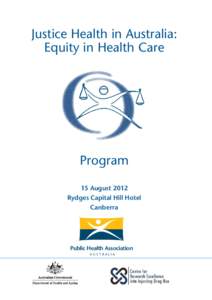 Justice Health in Australia: Equity in Health Care Program 15 August 2012 Rydges Capital Hill Hotel