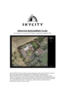 SMOKING MANAGEMENT PLAN (Per Sectiong) of the NT Tobacco Amendment regulation 2010 Entire SKYCITY Darwin outdoor area excluding Car park and front lawns covered by Liquor license, per the attached Plan of Approv