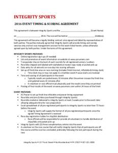 INTEGRITY SPORTS 2016 EVENT TIMING & SCORING AGREEMENT This agreement is between Integrity Sports and the ___________________________ (Event Name) on _____________________, 2016. The race will be held at ________________