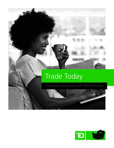 Trade Today Your guide to getting started with TD Direct Investing Welcome to TD Direct Investing Thank you for choosing TD Direct Investing. We value the trust you’ve placed in us and look forward to helping you with