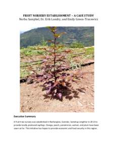 FRUIT NURSERY ESTABLISHMENT – A CASE STUDY Norbu Samphel, Dr. Erik Landry, and Emily Green-Tracewicz Executive Summary A fruit tree nursery was established in Rechangloo, Gomdar, Samdrup Jongkhar in 2013 to provide loc