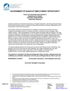 GOVERNMENT OF NUNAVUT EMPLOYMENT OPPORTUNITY Home & Community Care Worker II Department of Health Part-time, Indeterminate Pond Inlet, Nunavut Under the direction of the Home Care Nurse or Program Supervisor, the Home an
