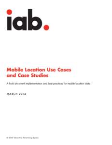 Mobile Location Use Cases and Case Studies A look at current implementation and best practices for mobile location data M A RC H 2014