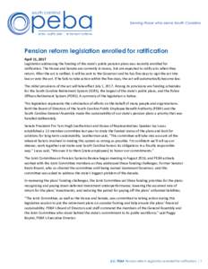 Pension reform legislation enrolled for ratification April 11, 2017 Legislation addressing the funding of the state’s public pension plans was recently enrolled for ratification. The House and Senate are currently in r