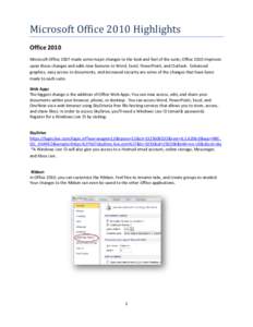 Microsoft Office 2010 Highlights Office 2010 Microsoft Office 2007 made some major changes to the look and feel of the suite; Office 2010 improves upon those changes and adds new features to Word, Excel, PowerPoint, and 