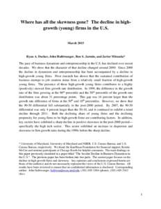 Where has all the skewness gone? The decline in highgrowth (young) firms in the U.S. March 2015 Ryan A. Decker, John Haltiwanger, Ron S. Jarmin, and Javier Miranda* The pace of business dynamism and entrepreneurship in t