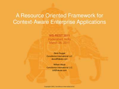A Resource Oriented Framework for Context-Aware Enterprise Applications WS-REST 2011 Hyderabad, India March 28, 2011