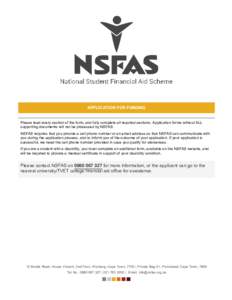 APPLICATION FOR FUNDING Please read every section of the form, and fully complete all required sections. Application forms without ALL supporting documents will not be processed by NSFAS. NSFAS requires that you provide 