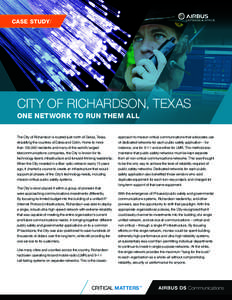CASE STUDY/  CITY OF RICHARDSON, TEXAS ONE NETWORK TO RUN THEM ALL The City of Richardson is located just north of Dallas, Texas,