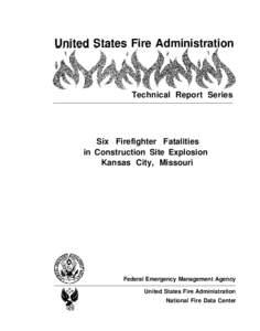 United States Fire Administration  Technical Report Series Six Firefighter Fatalities in Construction Site Explosion