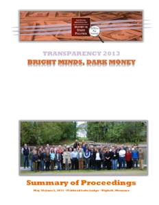 TRANSPARENCY 2013 BRIGHT MINDS, DARK MONEY Summary of Proceedings May 30–June 2, 2013 • Flathead Lake Lodge • Bigfork, Montana