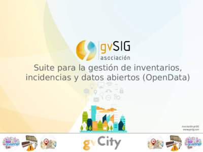 Suite para la gestión de inventarios, incidencias y datos abiertos (OpenData) ¿Qué es gvCity? ●