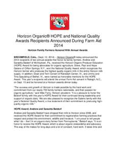 Horizon Organic® HOPE and National Quality Awards Recipients Announced During Farm Aid 2014 Horizon Family Farmers Honored With Annual Awards BROOMFIELD, Colo., (Sept. 12, 2014) – Horizon Organic® today announced the
