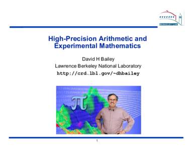 High-Precision Arithmetic and Experimental Mathematics David H Bailey Lawrence Berkeley National Laboratory http://crd.lbl.gov/~dhbailey