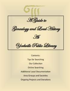 A Guide to Genealogy and Local History At Yorkville Public Library Contents: