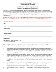 United States Bankruptcy Court Southern District of Georgia ELECTRONIC CASE FILES (ECF) SYSTEM LIMITED FILER REGISTRATION FORM This form is to be used by creditors, attorneys not admitted to practice in the Southern Dist
