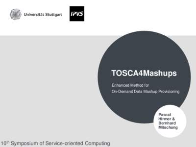 TOSCA4Mashups Enhanced Method for On-Demand Data Mashup Provisioning Pascal Hirmer &