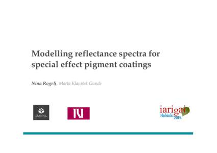 Modelling reflectance spectra for special effect pigment coatings Nina Rogelj, Marta Klanjšek Gunde Gonioapparent samples are becoming increasingly important.