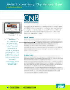 .BANK Success Story: City National Bank www.bankatcnb.bank City National Bank (CNB) is a small community bank in Texas with $466 million in assets, 153 employees and nine locations serving the residents and businesses of