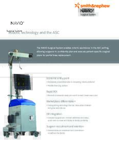 Robotic technology and the ASC  The NAVIO Surgical System enables robotic assistance in the ASC setting, allowing surgeons to confidently plan and execute patient-specific surgical plans for partial knee replacement.