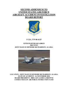 SECOND ADDENDUM TO UNITED STATES AIR FORCE AIRCRAFT ACCIDENT INVESTIGATION BOARD REPORT  F-22A, T/N[removed]