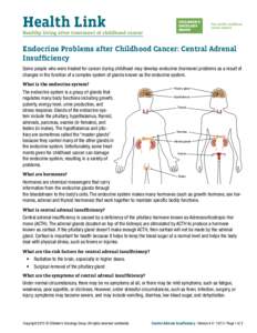 Health Link Healthy living after treatment of childhood cancer Endocrine Problems after Childhood Cancer: Central Adrenal Insufficiency Some people who were treated for cancer during childhood may develop endocrine (horm