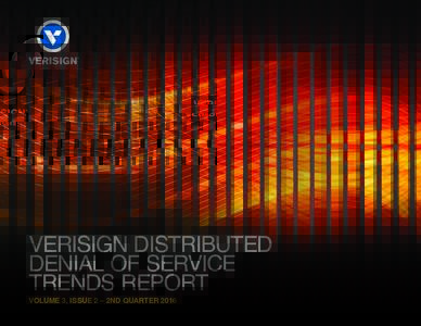 VERISIGN DISTRIBUTED DENIAL OF SERVICE TRENDS REPORT VOLUME 3, ISSUE 2 – 2ND QUARTER 2016  CONTENTS