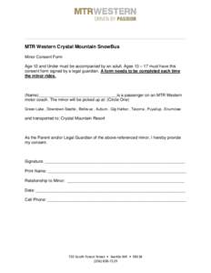 MTR Western Crystal Mountain SnowBus Minor Consent Form Age 12 and Under must be accompanied by an adult. Ages 13 – 17 must have this consent form signed by a legal guardian. A form needs to be completed each time the 